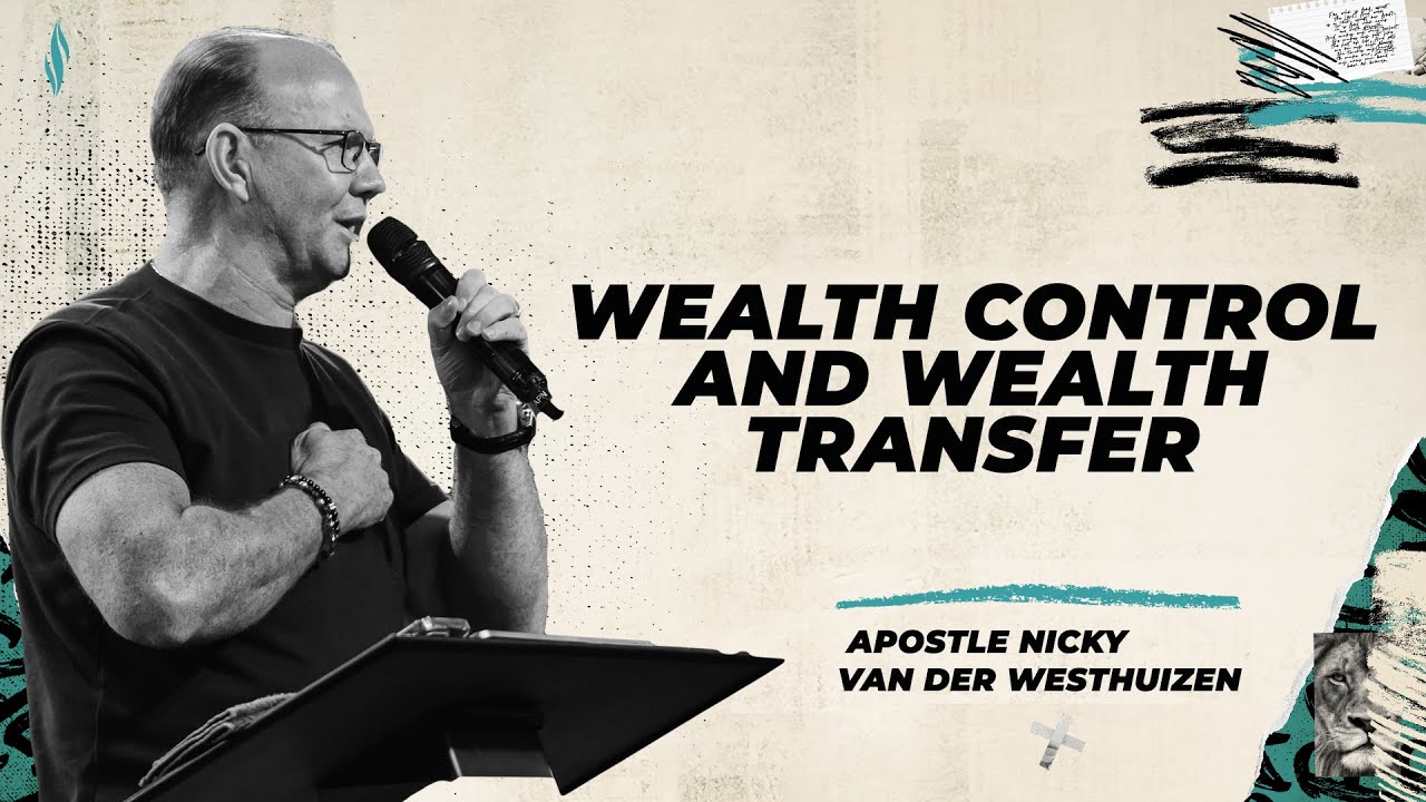Wealth Control and Wealth Transfer | Apostle Nicky van der Westhuizen