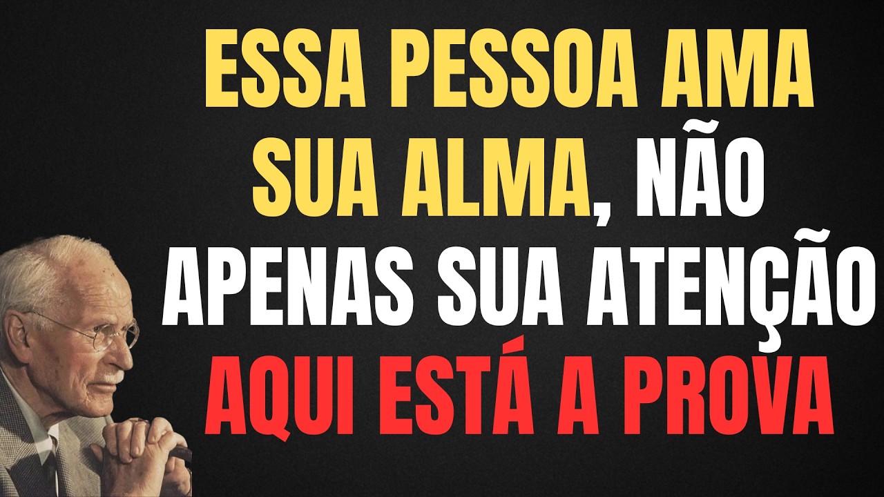 ESSA PESSOA AMA SUA ALMA, NÃO APENAS SUA ATENÇÃO. AQUI ESTÁ A PROVA. | CARL JUNG