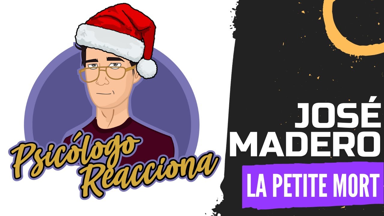 PSICÓLOGO REACCIONA a José Madero - La Petite Mort