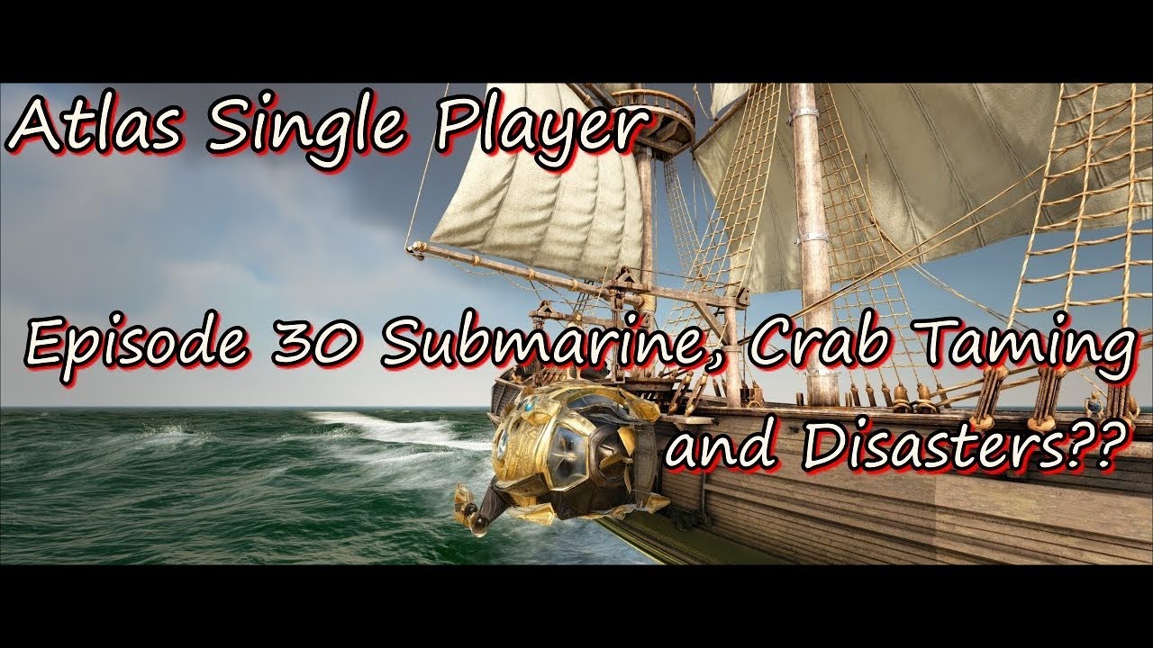 Atlas Single Player Episode 30 Submarine, Crab Taming and Disasters??