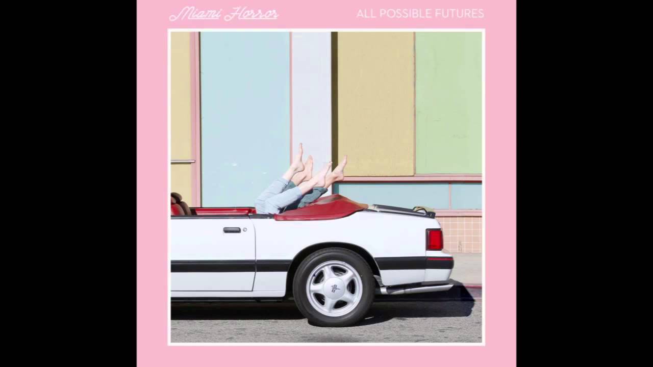 Miami Horror - All Possible Futures - 2015 (FULL ALBUM)