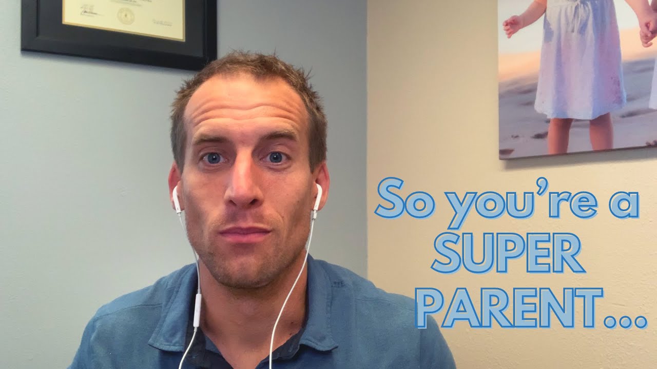 So You&rsquo;re A Super Parent...