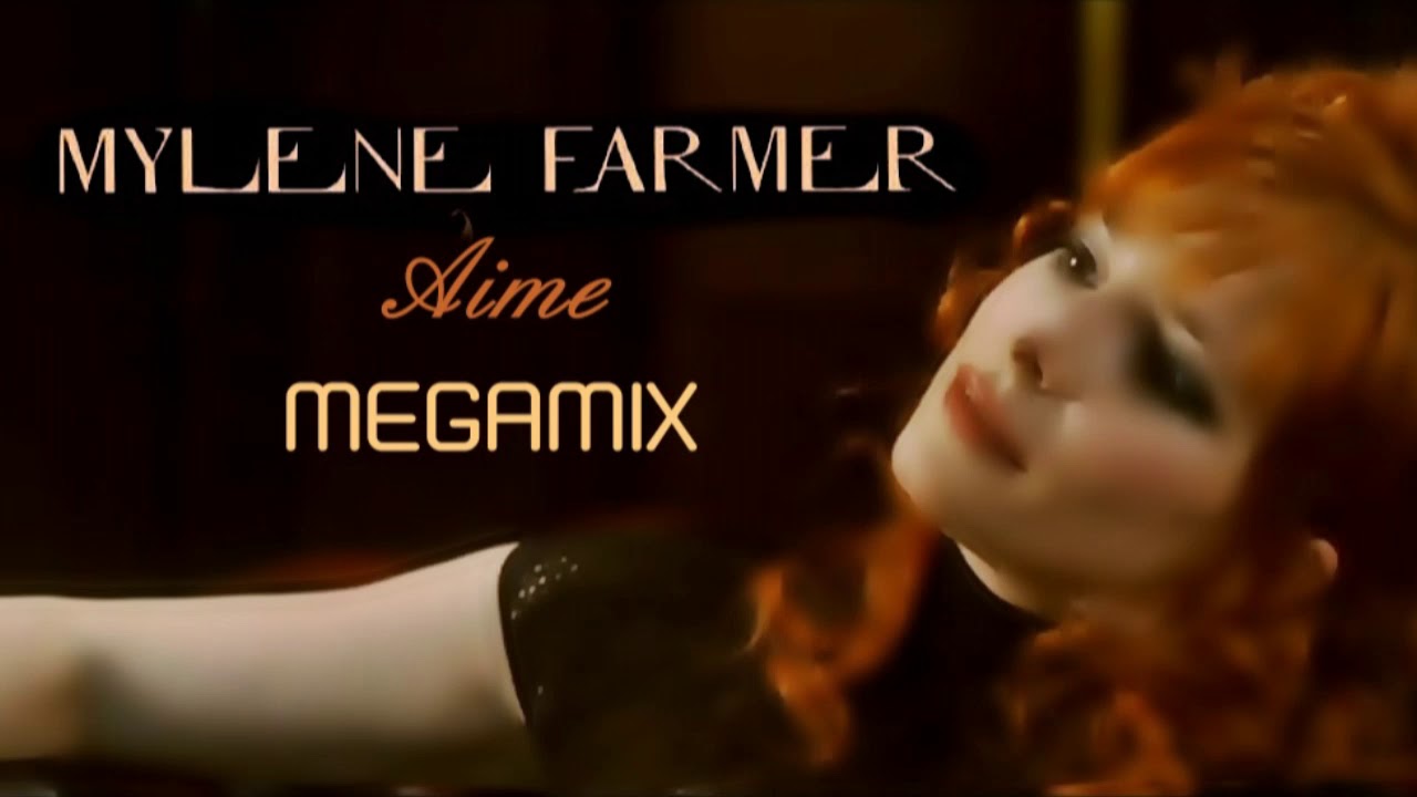 Mylene Farmer - Aime - MEGAMIX