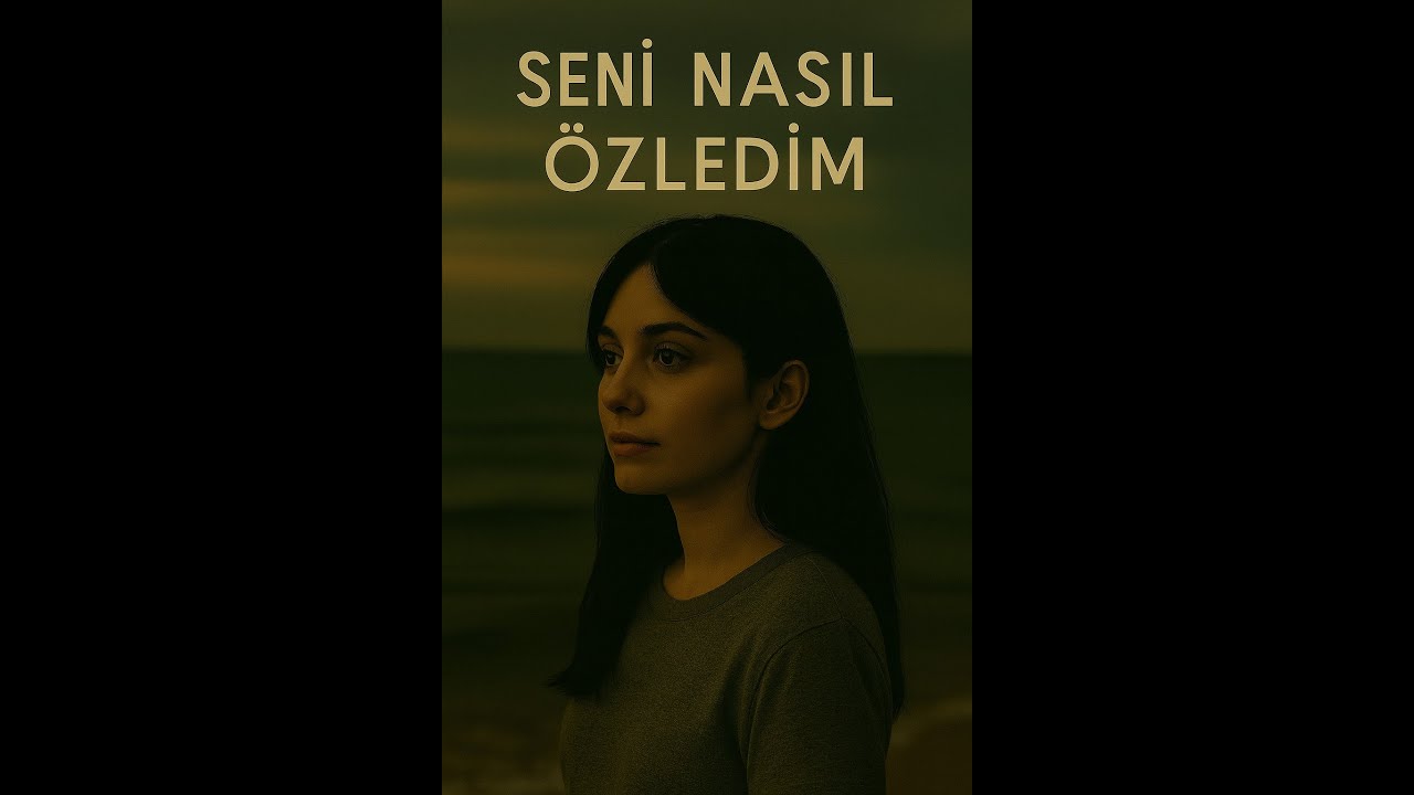 SENİ NASIL ÖZLEDİM