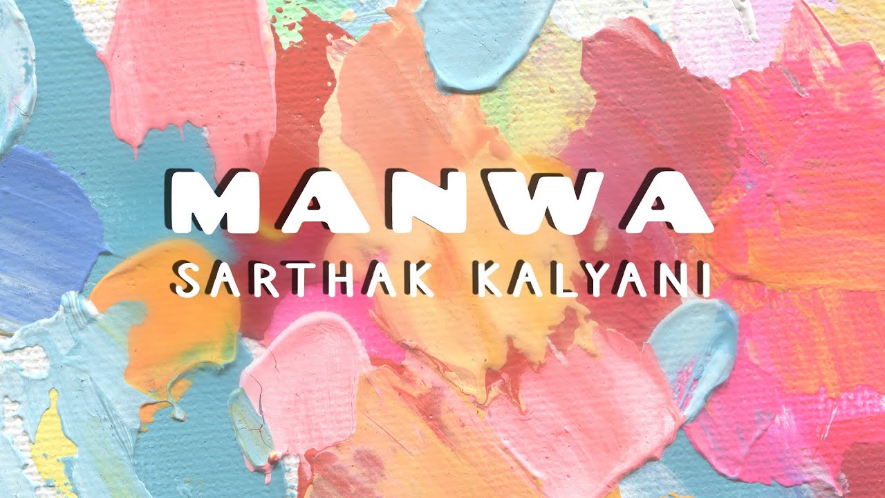 Manwa | Lyric Video | Sarthak Kalyani