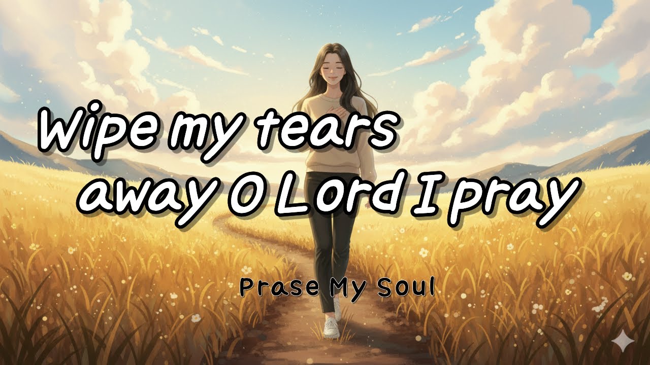Wipe my tears away O Lord I pray |Graceful CCM Worship