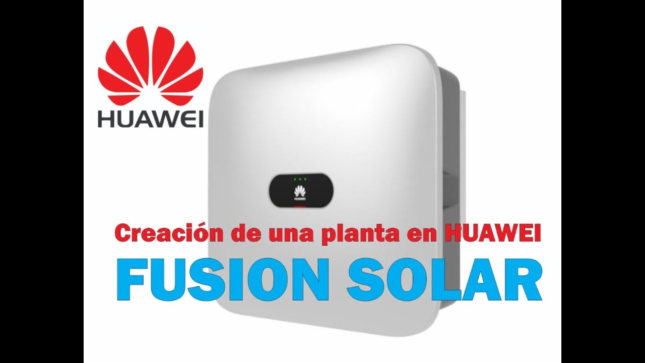 Como crear una planta en la aplicación FUSION SOLAR HUAWEI