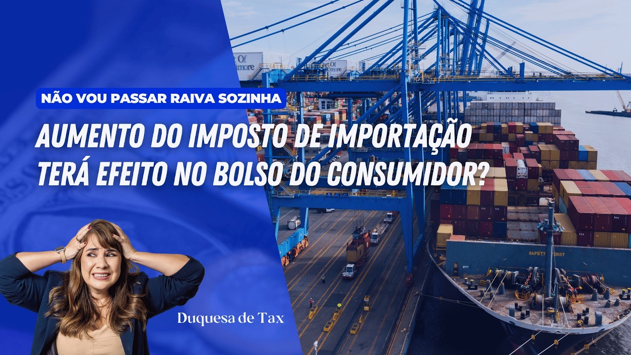 O aumento do imposto de importação terá efeito no bolso do consumidor?