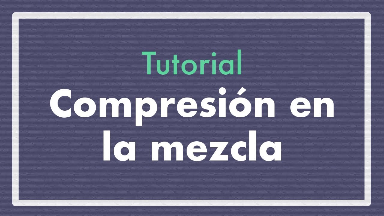 Cómo usar compresion en la mezcla
