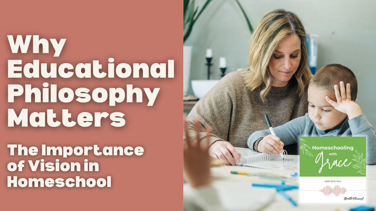 Why Educational Philosophy Matters | Homeschool Vision | Podcast | Why We Homeschool