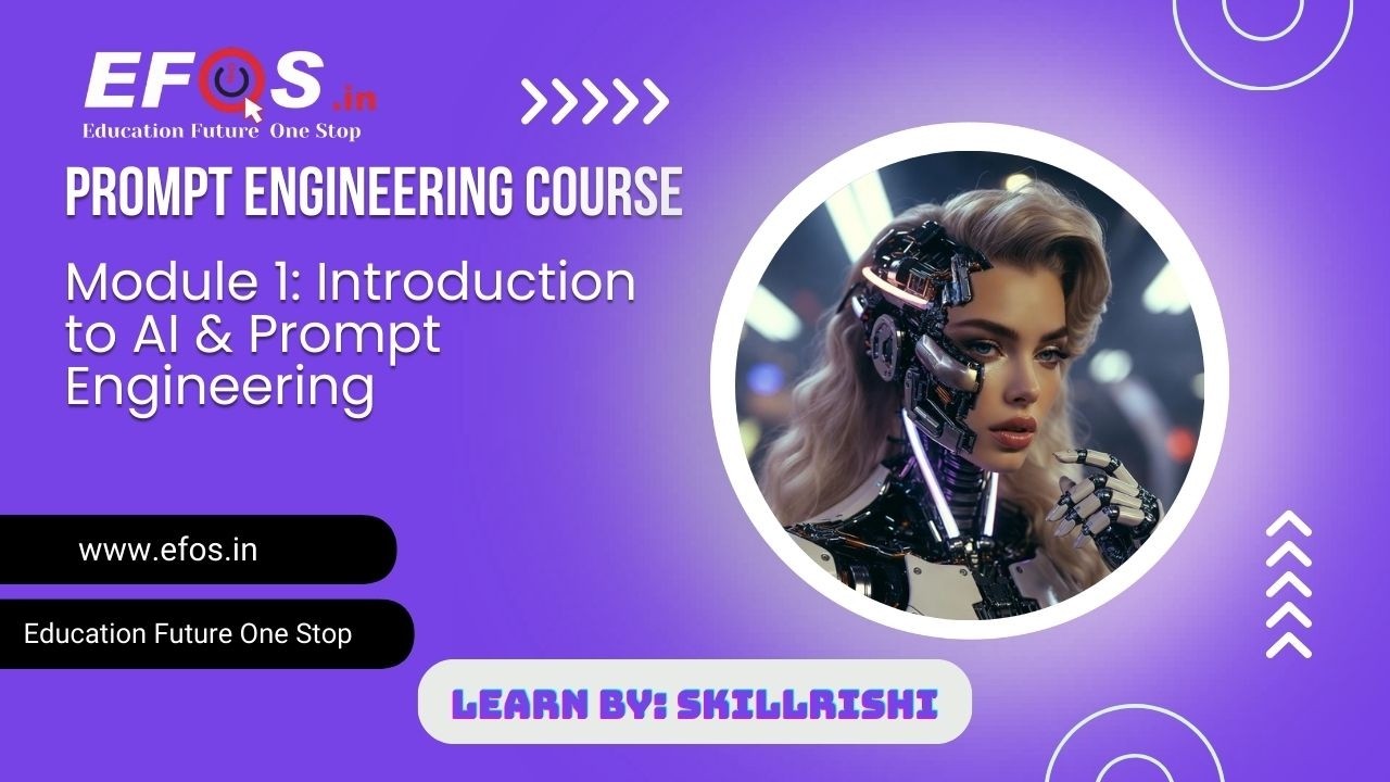 M1: Introduction to AI & Prompt Engineering | Prompt Engineering Course by EFOS.in