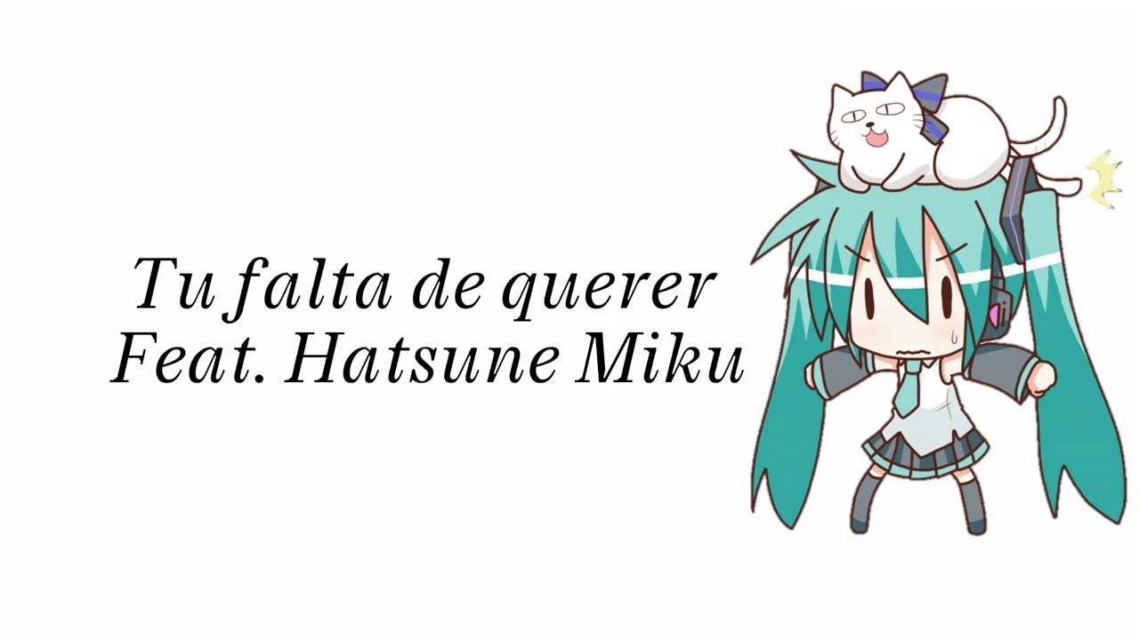 【Hatsune Miku】Tu falta de querer