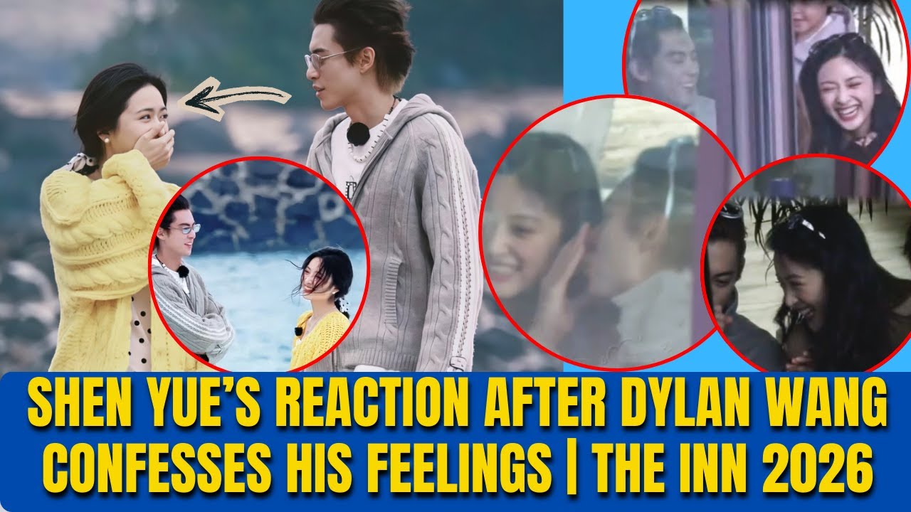 Shen Yue’s Reaction After Dylan Wang Confesses His Feelings | The Inn 2026