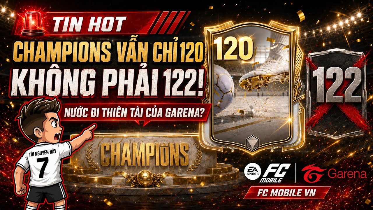 Bản Tin Fc Mobile VN | M&ugrave;a Champions trong Fc Mobile VN vẫn l&agrave; 120 chứ kh&ocirc;ng phải 122 ?