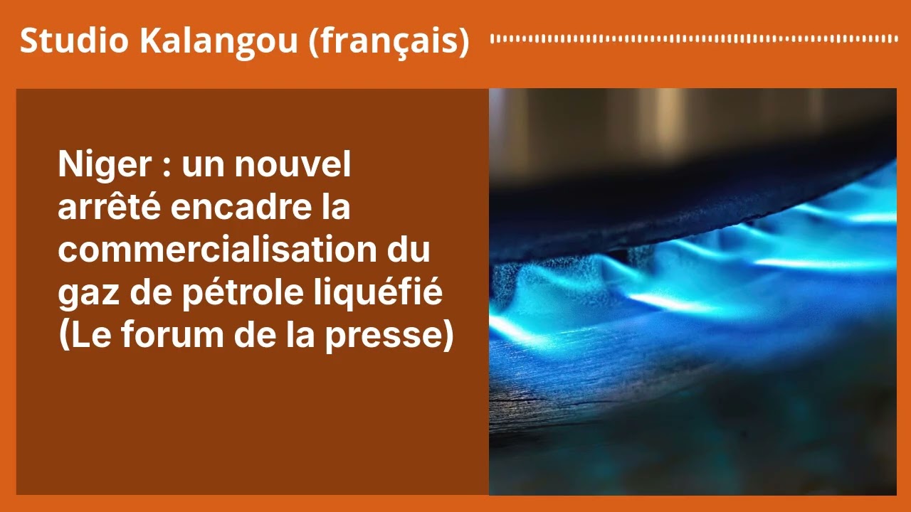 Niger : un nouvel arr&ecirc;t&eacute; encadre la commercialisation du gaz de p&eacute;trole liqu&eacute;fi&eacute; (Le forum de la...