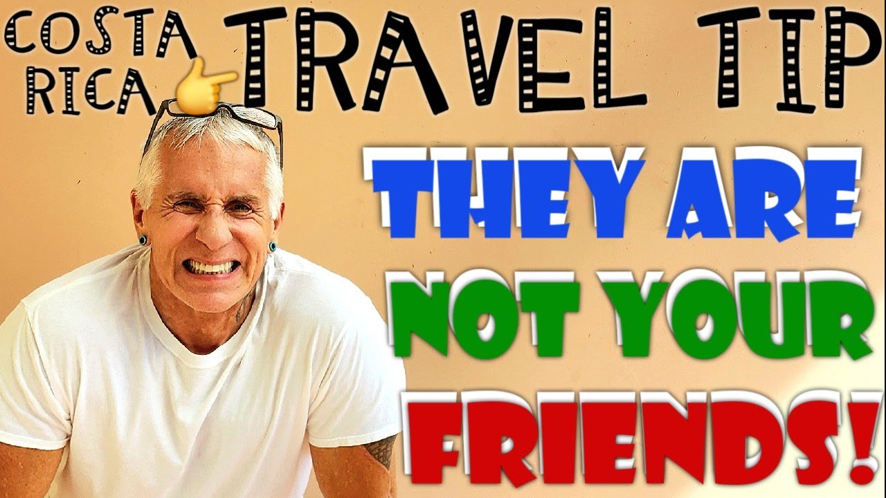 They're NOT Your Friend - Costa Rica Travel Tip