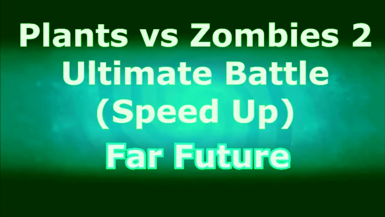 Plants vs Zombies 2 Music - Ultimate Battle (Speed Up) (All Worlds)
