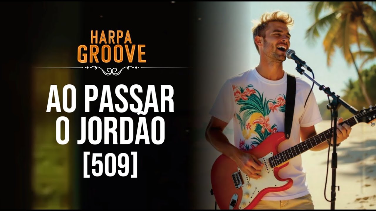 Ao Passar o Jordão (Harpa Cristã 509) em versão GROOVE | Harpa Groove 🎶
