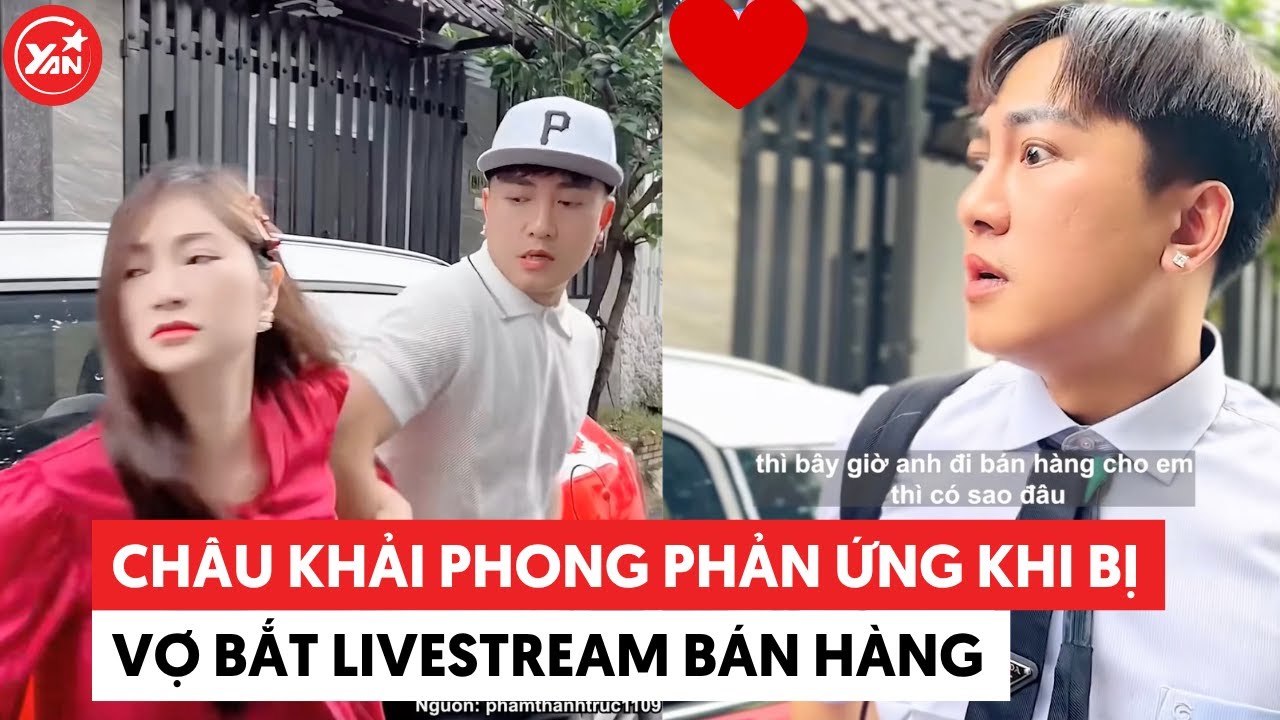 Châu Khải Phong phản ứng khi bị vợ bắt livestream bán hàng #chaukhaiphong