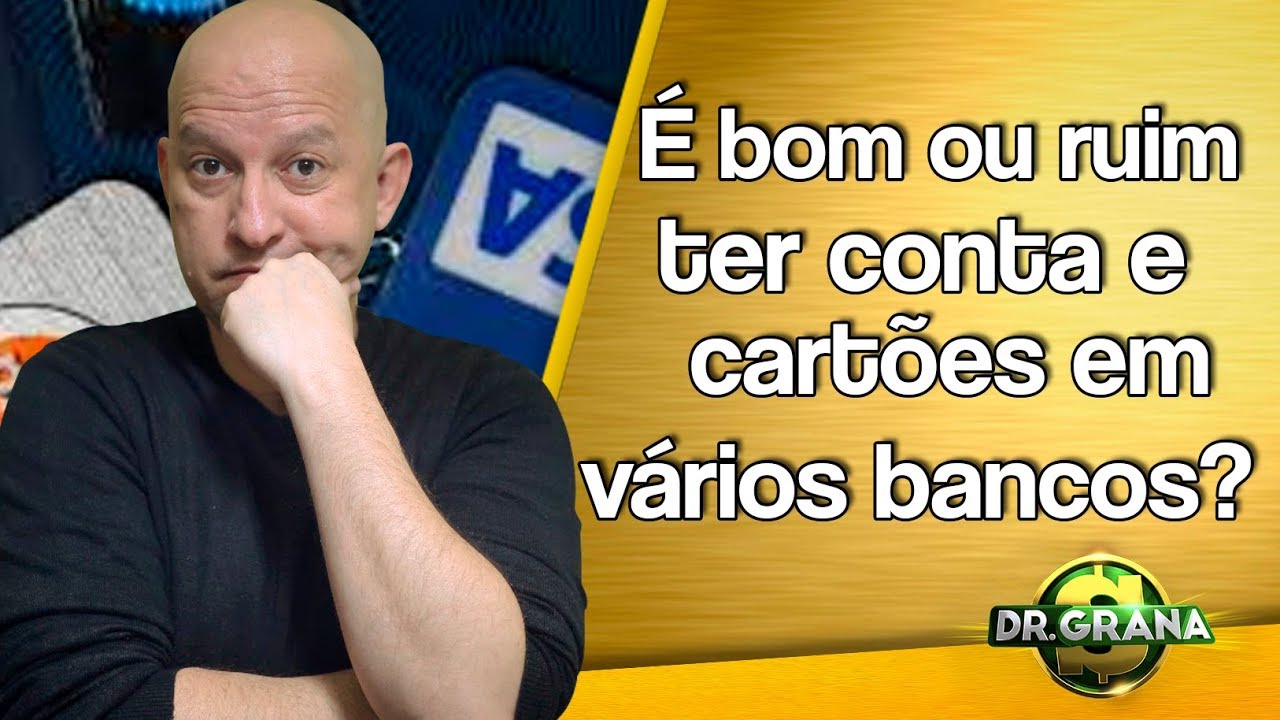 É BOM OU RUIM TER CONTA E CARTÕES EM VÁRIOS BANCOS?