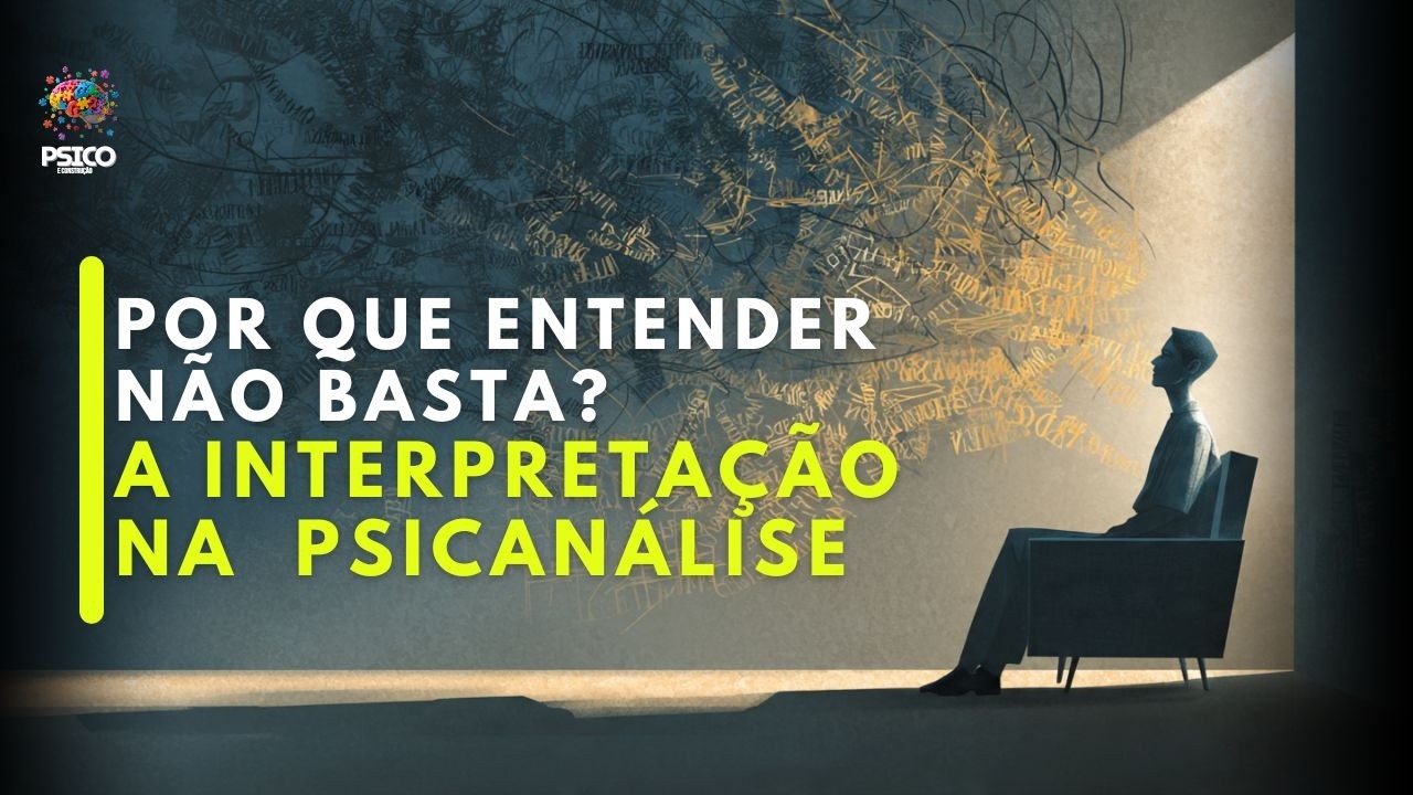👉Por que entender não basta?A interpretação na  psicanálise