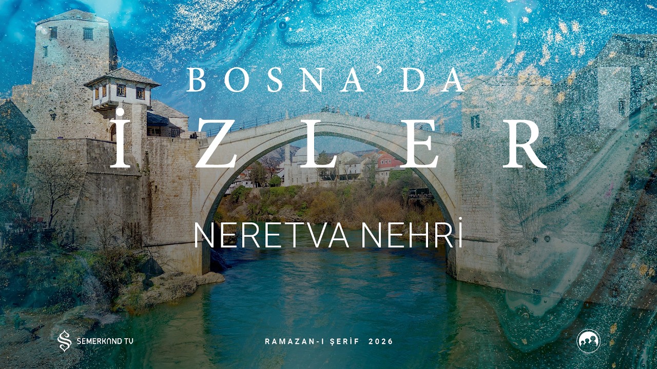 BOSNA'DA İZLER | NERETVA NEHRİ | 2026 RAMAZAN-I ŞERİF