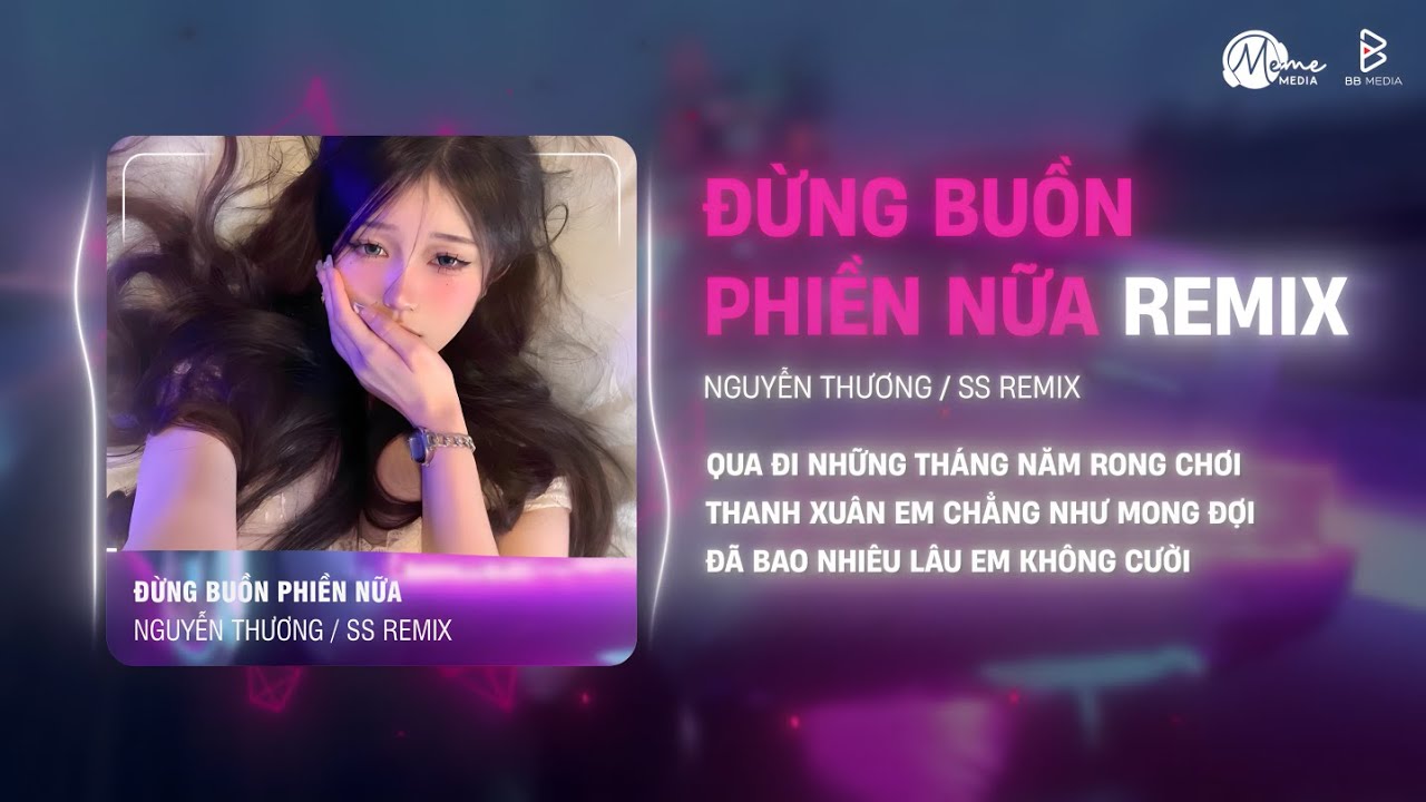 Đừng Buồn Phiền Nữa (SS Remix) - Nguyễn Thương | Qua Đi Những Tháng Năm Rong Chơi Remix