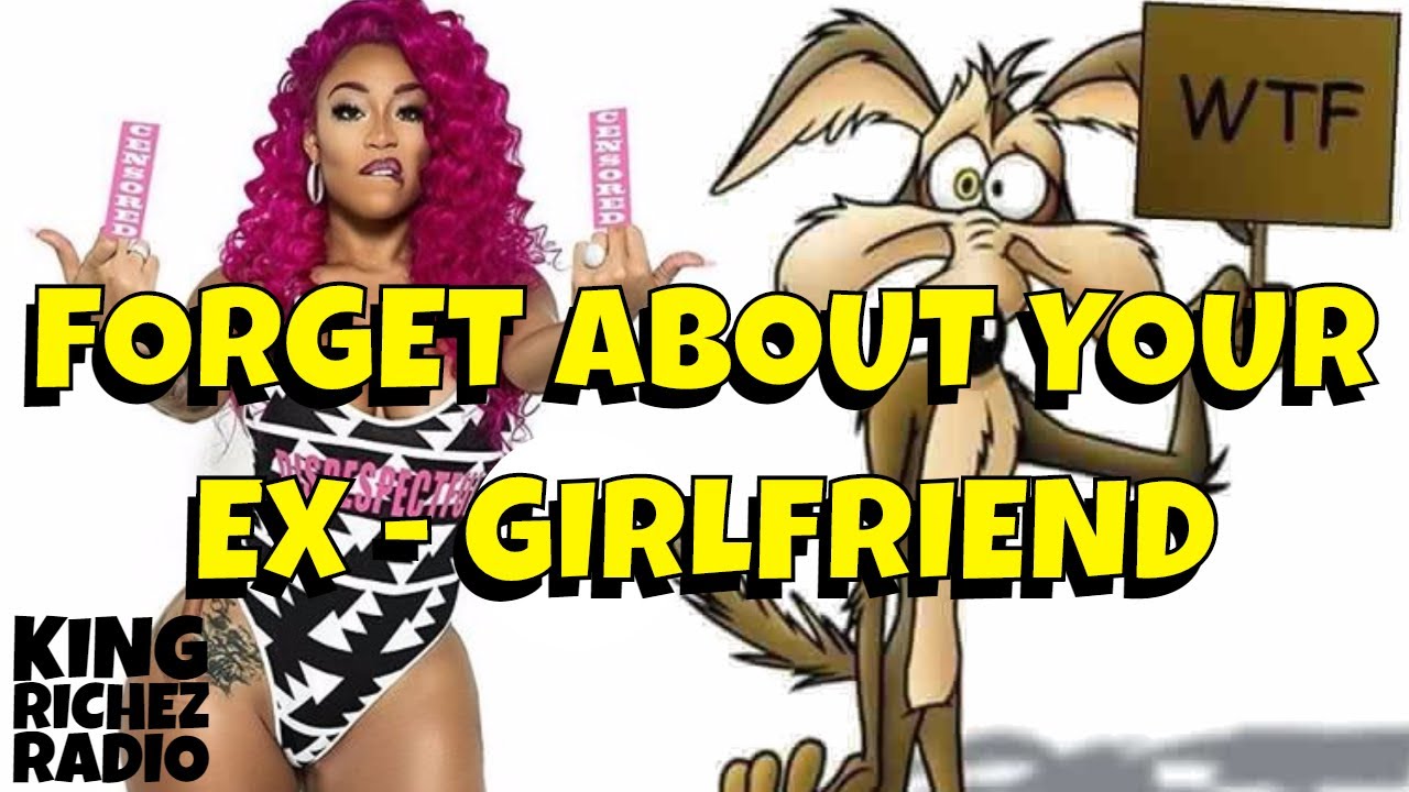 KING RICHEZ RADIO - Forget About Your Ex-Girlfriend - Get Over Your Ex-Girlfriend