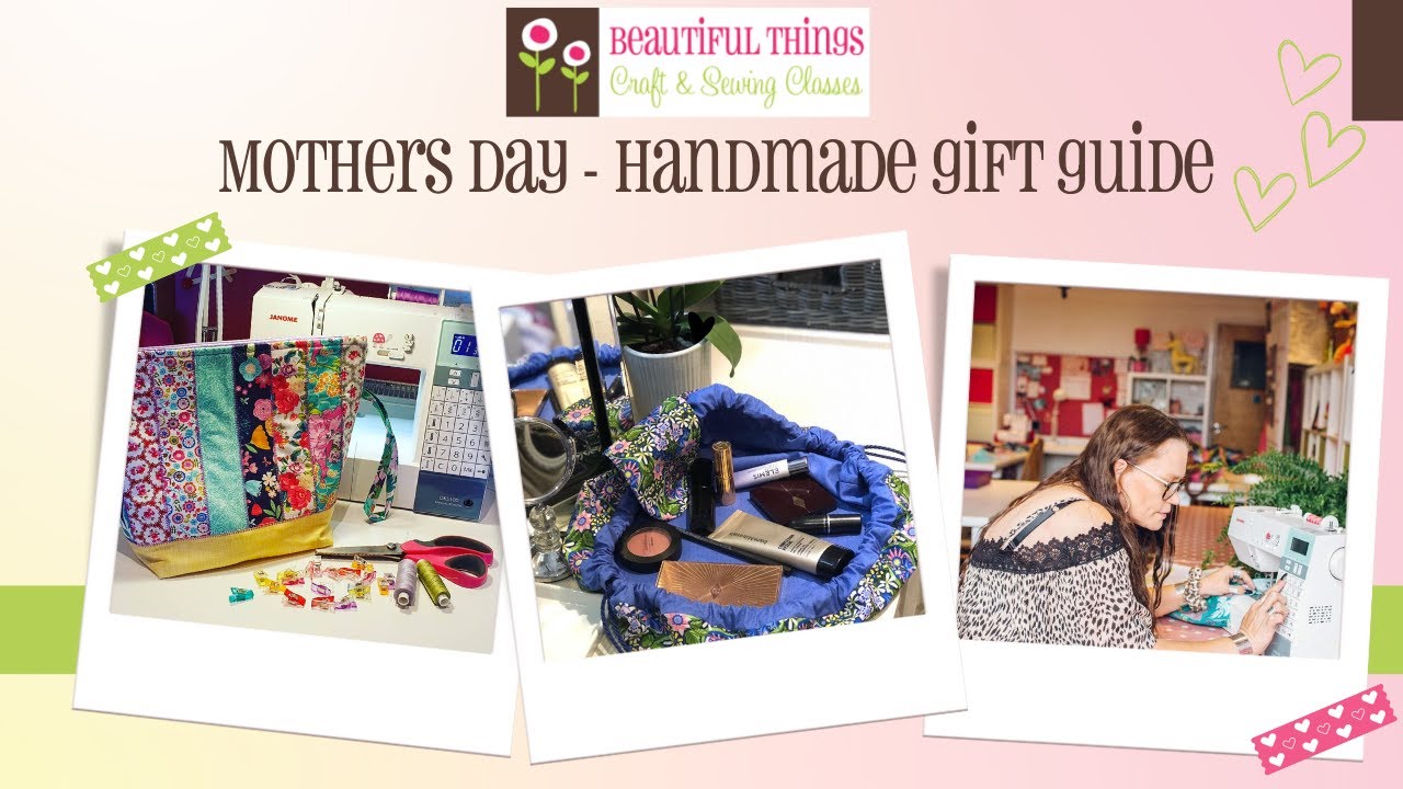 Mothers day - Handmade Gift Guide. Ideas to make yourself or gifts for a crafty Mum