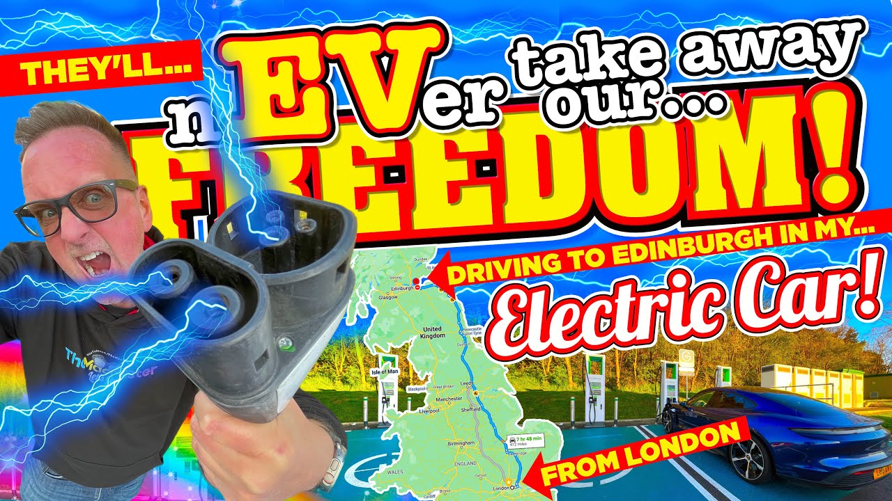 LONDON - EDINBURGH in my ELECTRIC CAR. They may take our ENGINES but they'll nEVer take our FREEDOM!