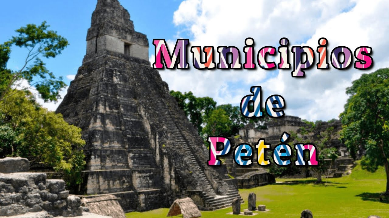 Municipios del Departamento de Pet&eacute;n - Guatemala