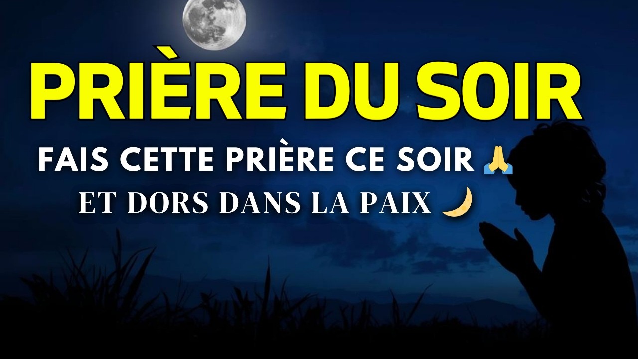 😴 Cette Prière du Soir Change les Cœurs, Apaise l’Âme et Attire l’Abondance