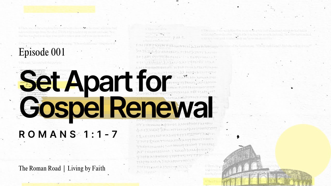 Set Apart for Gospel Renewal // Ep 01: Romans 1:1-7 // Living by Faith // The Roman Road