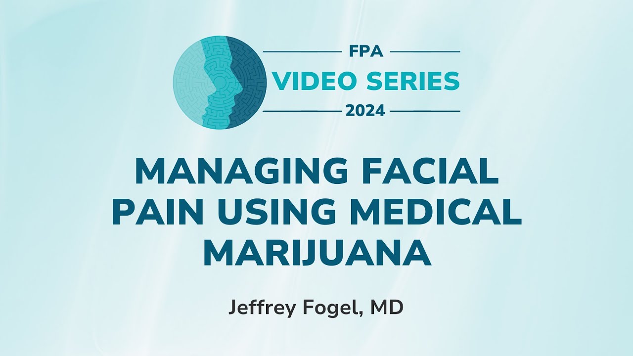 Managing Facial Pain Using Medical Marijuana | The FPA Video Series