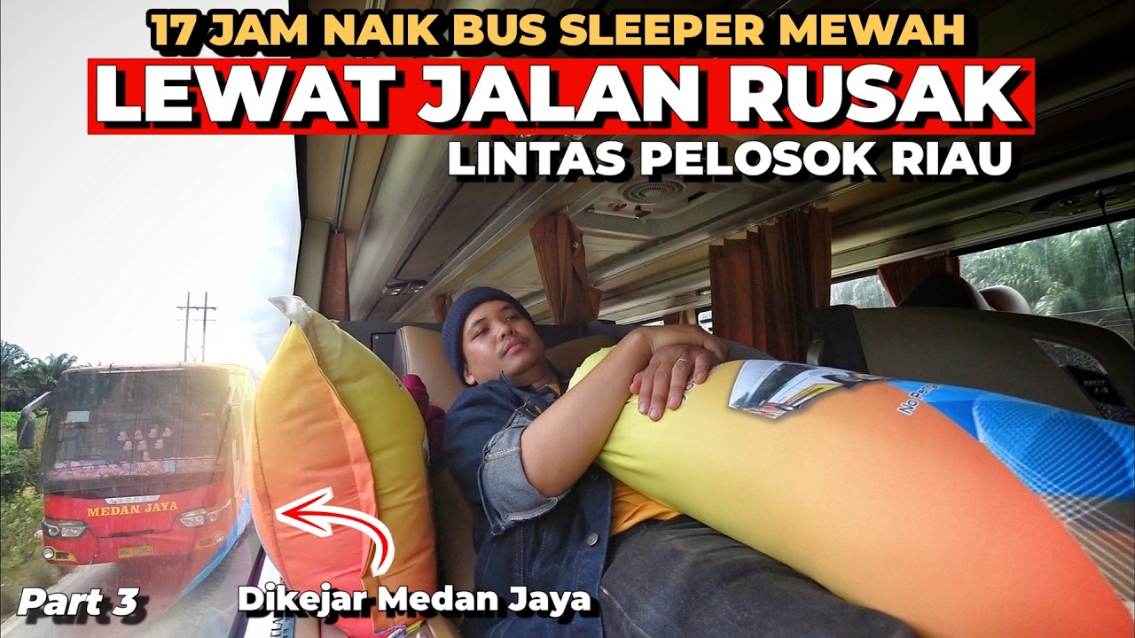 NAIK BUS SLEEPER MEWAH RUTE PELOSOK RIAU‼️Trip Bus KARONA Medan - Ujung Batu Rokan (3/3)