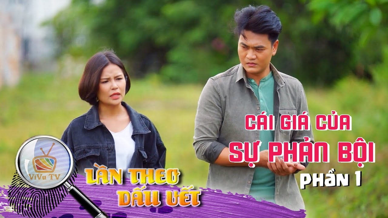 CÁI GIÁ CỦA SỰ PHẢN BỘI_PHẦN 1 | LẦN THEO DẤU VẾT 2022 | VIVU TV