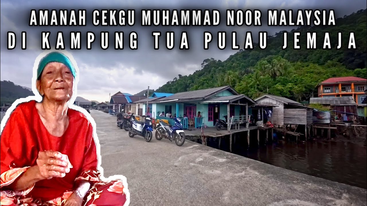 AMANAH DARI CEKGU MUHAMMAD NOOR MALAYSIA DI KAMPUNG TUA PULAU JEMAJA