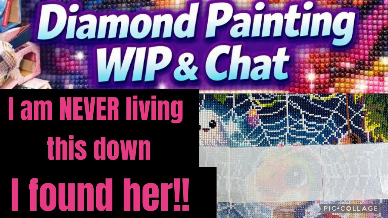 Diamond painting Wip and chat| I finally found her and I am NEVER living this down. 