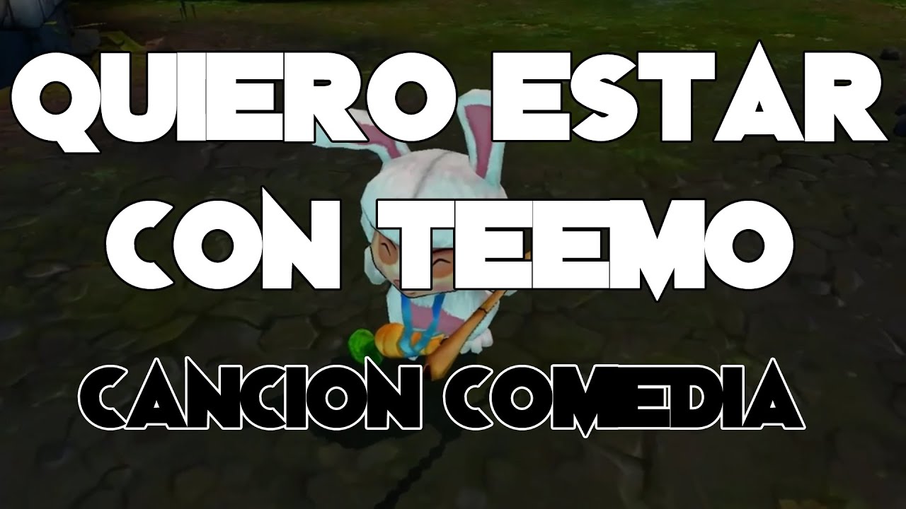 Quiero estar con Teemo (Canción Comedia) League Of Legends