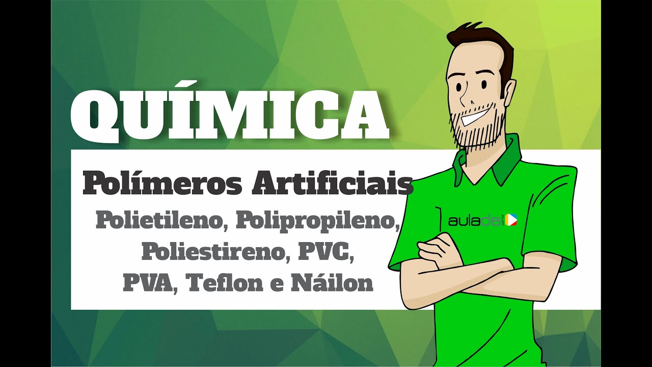 Química - Polímeros Artificiais: Polietileno, Polipropileno, Poliestireno, PVC, PVA, Teflon e Náilon