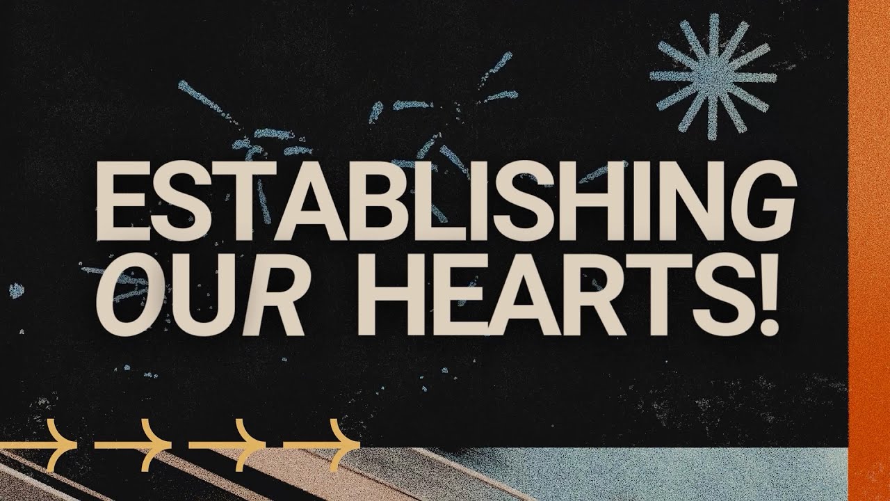 Establishing Our Hearts
