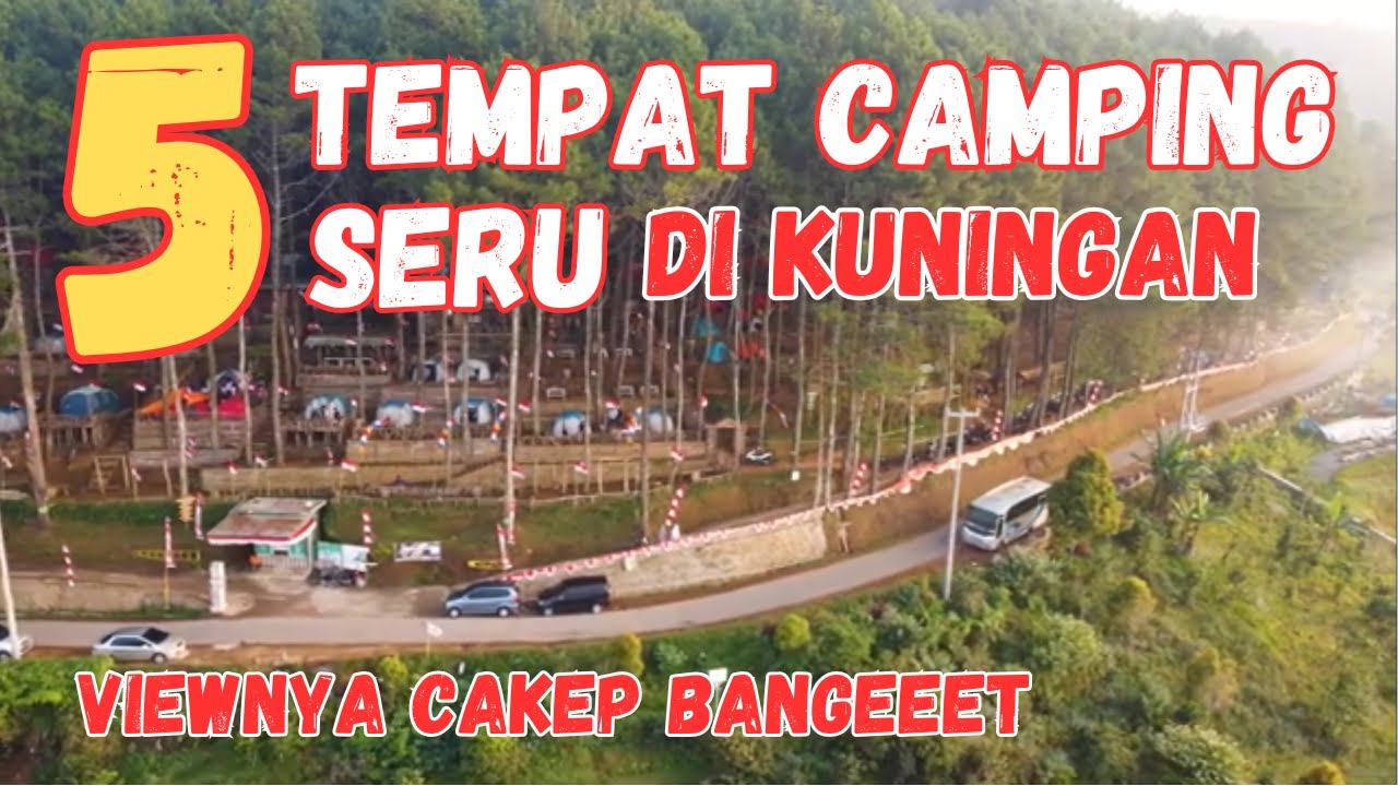 5 Rekomendasi Tempat Camping di Kuningan, Jawa Barat yang Terbaik | View & Tempatnya Memang Terbaik