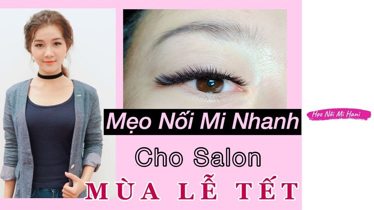 DẠY NỐI MI | BÍ QUYẾT LÀM MI NHANH CHO SALON MÙA TẾT (HAY)
