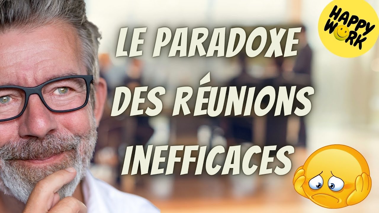 Happy Work - Le paradoxe des réunions inefficaces - Gaël Chatelain-Berry