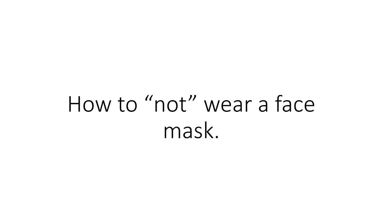 How not to wear a face mask