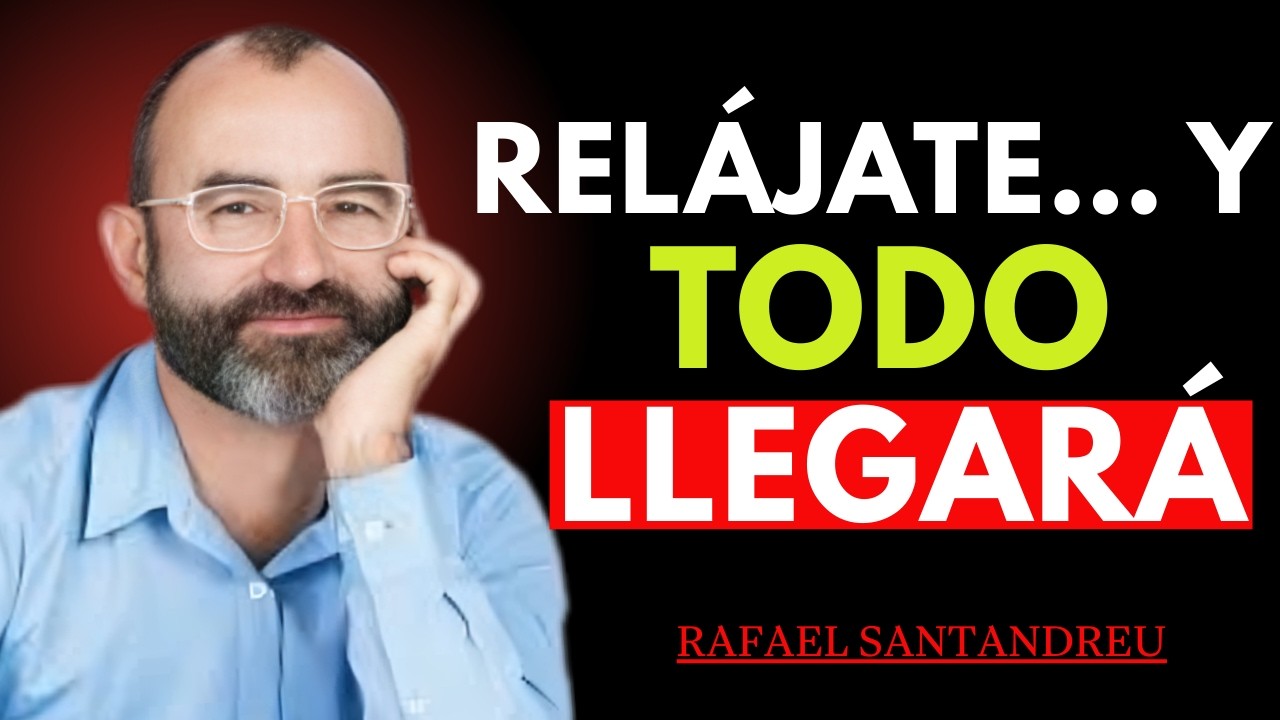 Cuando Dejas de Forzar la Vida, Todo Empieza a Llegar - Rafael Santandreu