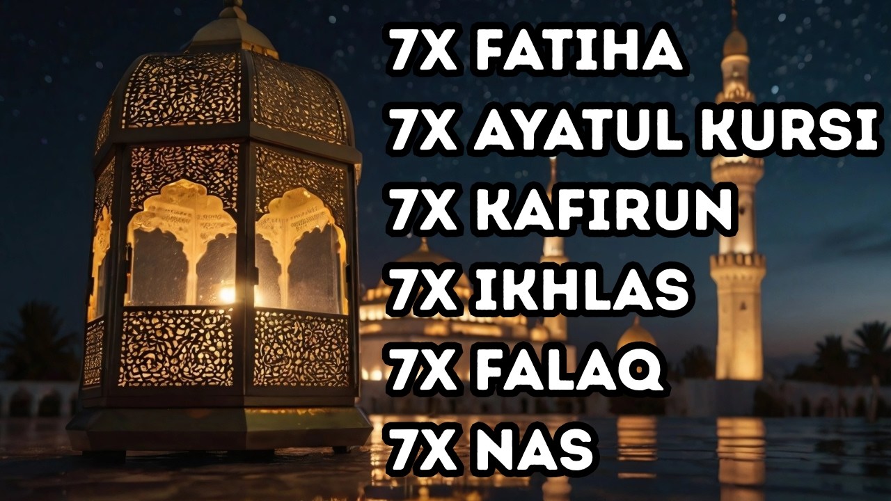 7X FATIHA 7X AYATUL KURSI 7X KAFIRUN 7X IKHLAS 7X FALAQ 7X NAS
