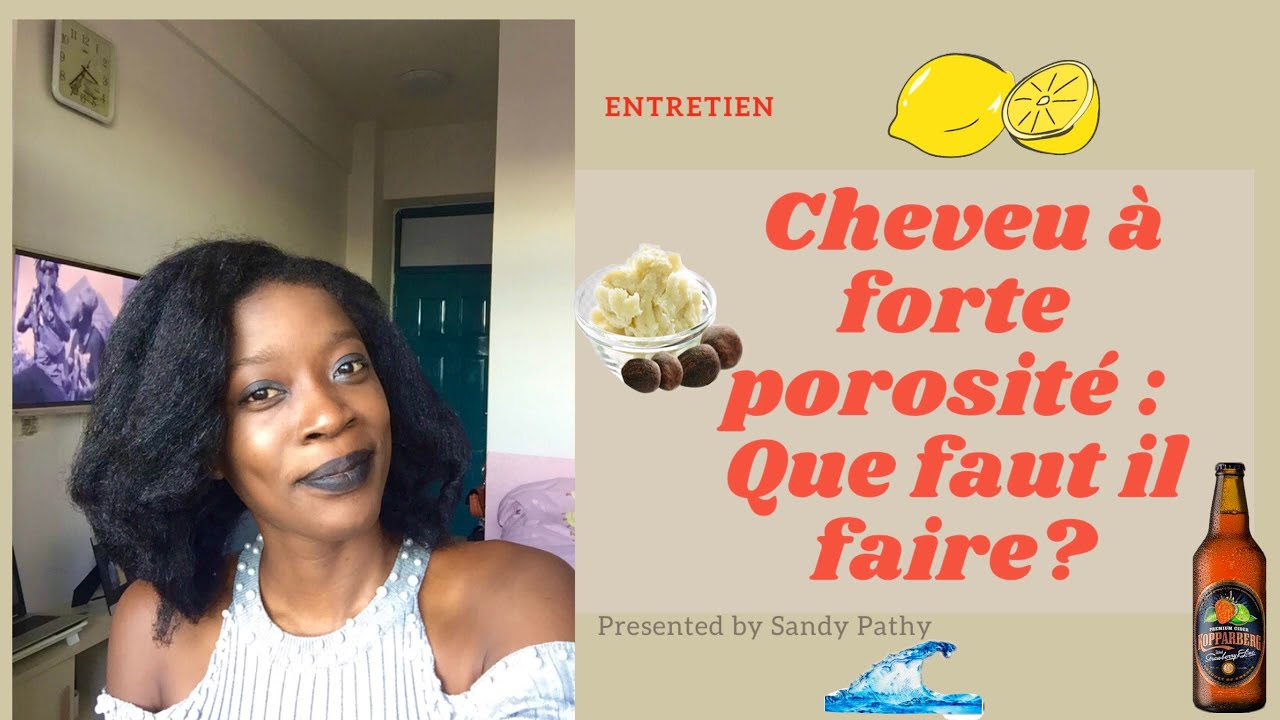 FORTE POROSITÉ / HIGH POROSITY : COMMENT ENTRETENIR UN CHEVEU CRÉPU POREUX!?