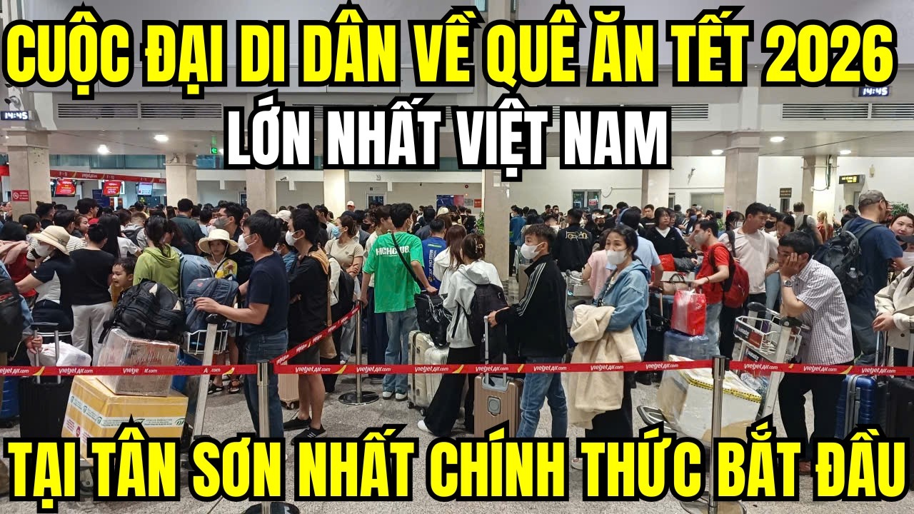 Cuộc đại di dân về quê ăn Tết 2026 lớn nhất Việt Nam tại sân bay Tân Sơn Nhất chính thức bắt đầu