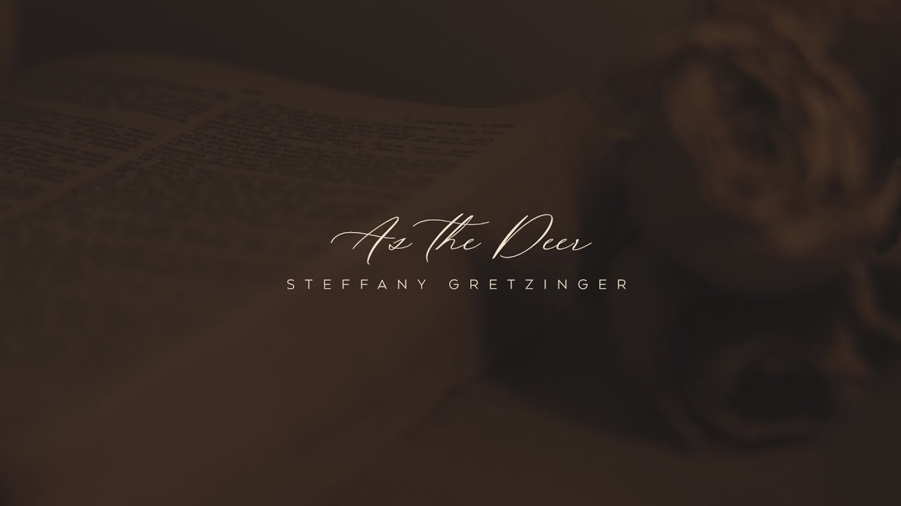 Steffany Gretzinger- As The Deer (Official Lyric Video)